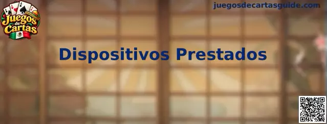 Dispositivos prestados y protección de cuentas al participar en juegos de cartas