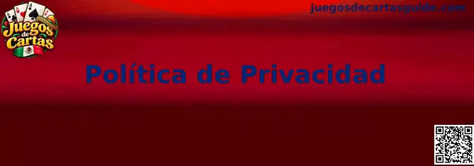 Información sobre la Política de Privacidad de Juegos de Cartas