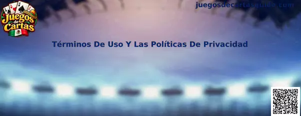 Información sobre los términos de uso y las políticas de privacidad de Juegos de Cartas